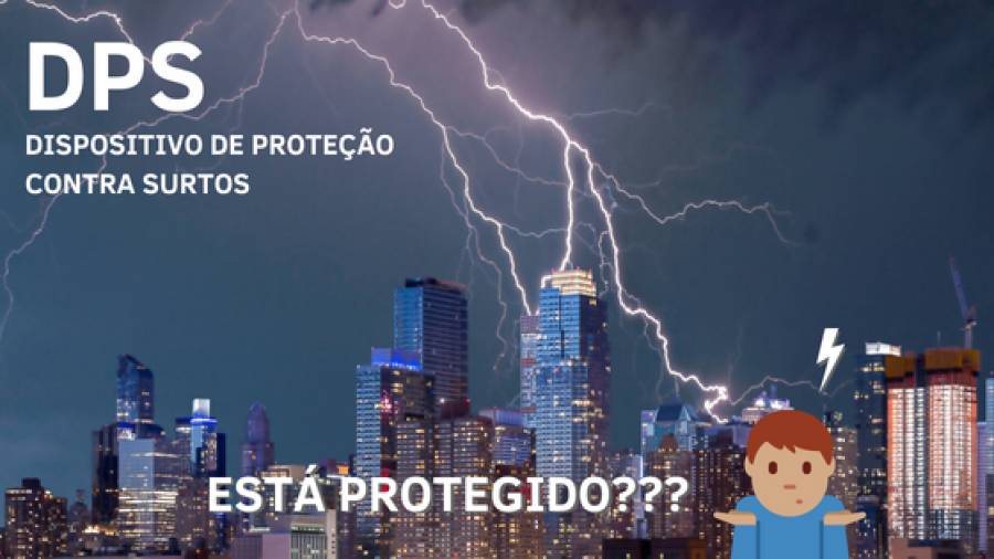 DPS - Dispositivo de Proteção contra Surtos são obrigatórios em todas as edificações.
